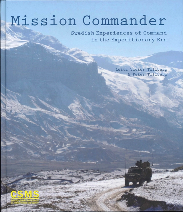 Mission commander : Swedish experiences of command in the expeditionary era; Lotta Victor Tillberg, Peter Tillberg; 2016