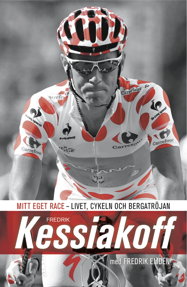 Mitt eget race : livet, cykeln och bergatröjan; Fredrik Kessiakoff, Fredrik Emdén; 2015