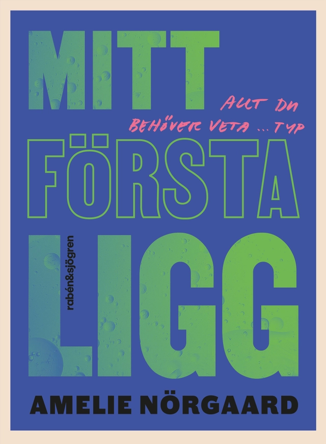 Mitt första ligg : allt du behöver veta ... typ; Amelie Nörgaard; 2024