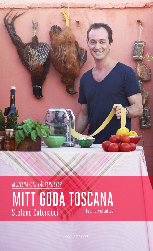 Mitt goda Toscana : medelhavets läckerheter; Stefano Catenacci; 2010