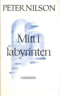 Mitt i labyrinten : essäer och fantasier; Peter Nilson; 1983