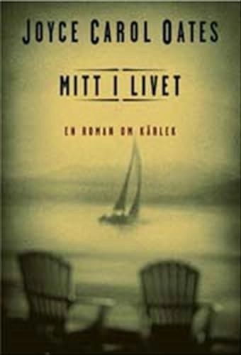 Mitt i livet : En roman om kärlek; Joyce Carol Oates; 2002
