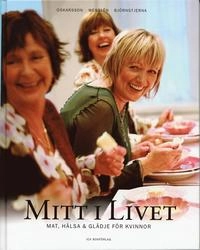 Mitt i livet : Mat, hälsa & glädje för kvinnor; Marie Oskarsson, Annika Wesslén; 2004