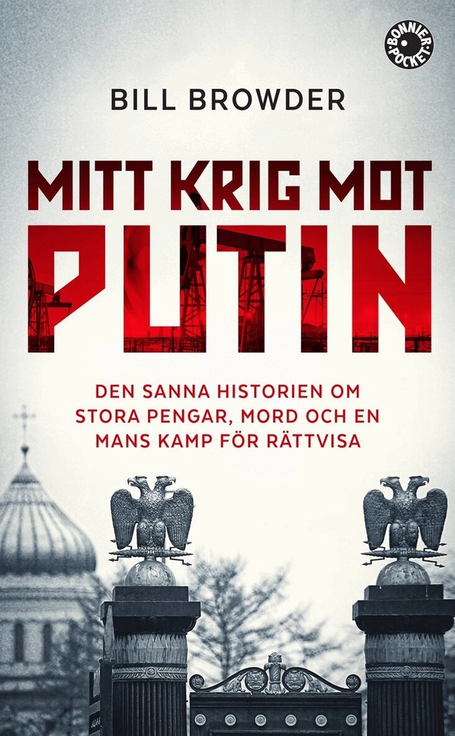 Mitt krig mot Putin : den sanna historien om stora pengar, mord och en mans kamp för rättvisa; Bill Browder; 2015