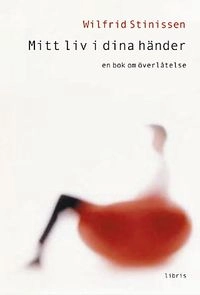 Mitt liv i dina händer : en bok om överlåtelse; Wilfrid Stinissen; 2004