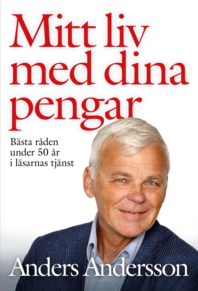 Mitt liv med dina pengar : bästa råden under 50 år i läsarnas tjänst; Anders Andersson; 2016