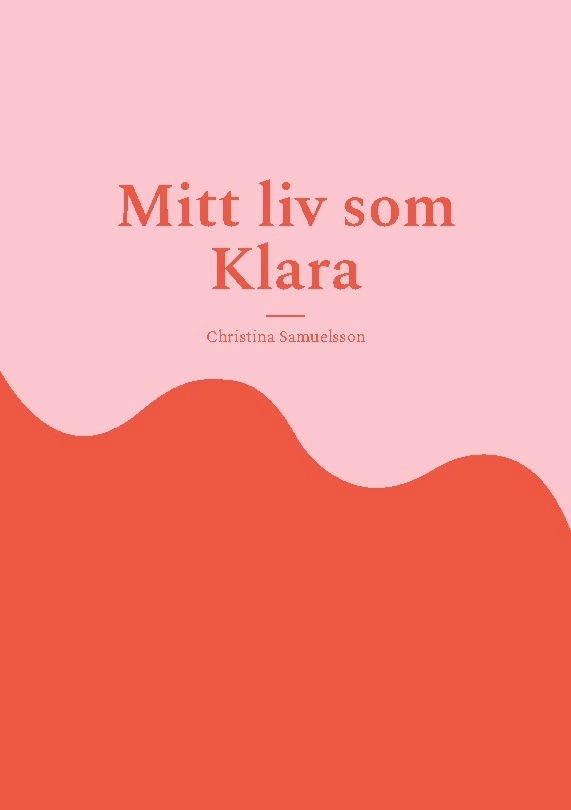 Mitt liv som Klara; Christina Samuelsson; 2025