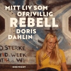 Mitt liv som ofrivillig rebell; Doris Dahlin; 2026