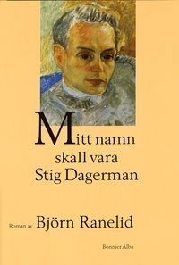 Mitt namn skall vara Stig Dagerman; Björn Ranelid; 2002