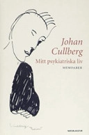 Mitt psykiatriska liv : memoarer; Johan Cullberg; 2007