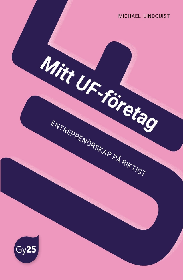 Mitt UF-företag : entreprenörskap på riktigt; Michael Lindquist; 2024