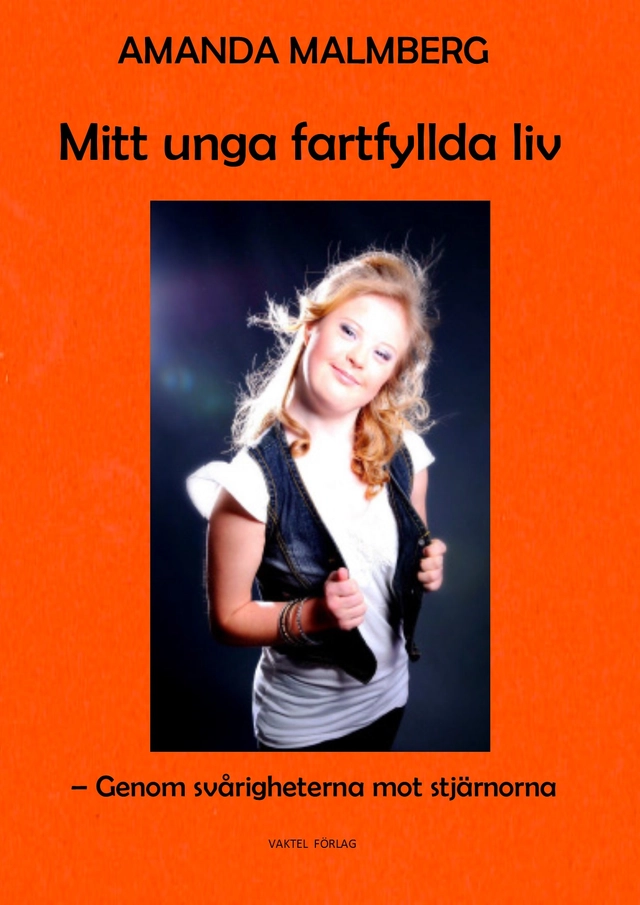 Mitt unga fartfyllda liv : Genom svårigheterna mot stjärnorna; Amanda Malmberg; 2018