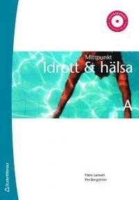 Mittpunkt. Idrott & hälsa; Hans Larsson, Per Bergström; 2007