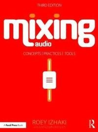 Mixing audio : concepts, practices, and tools; Roey Izhaki; 2018