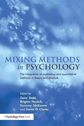 Mixing methods in psychology : the integration of qualitative and quantitative methods in theory and practice; Zazie Todd, Brigitte Nerlich, Suzanne McKeown, David D Clarke; 2004