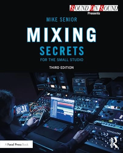 Mixing Secrets for the Small Studio; Mike Senior; 2025