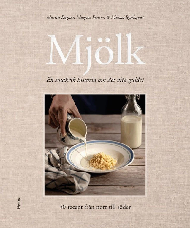 Mjölk - en smakrik historia om det vita guldet; Martin Ragnar, Magnus Persson, Michael Björkqvist; 2026