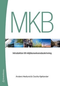 MKB : introduktion till miljökonsekvensbeskrivning; Anders Hedlund, Cecilia Kjellander; 2007