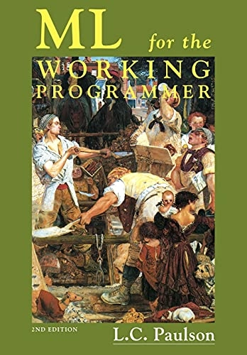 ML for the working programmer; Lawrence C. Paulson; 1996