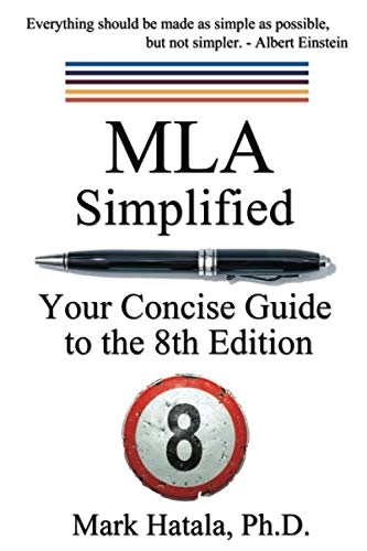 MLA Simplified: Your Concise Guide to the 8th Edition; Mark Hatala; 2020