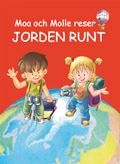 Moa och Molle reser Jorden runt; Jessica Lönnö, Christina Björklund, Gunilla Jernselius; 2010