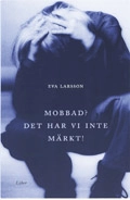 Mobbad? Det har vi inte märkt!; Eva Larsson; 2000