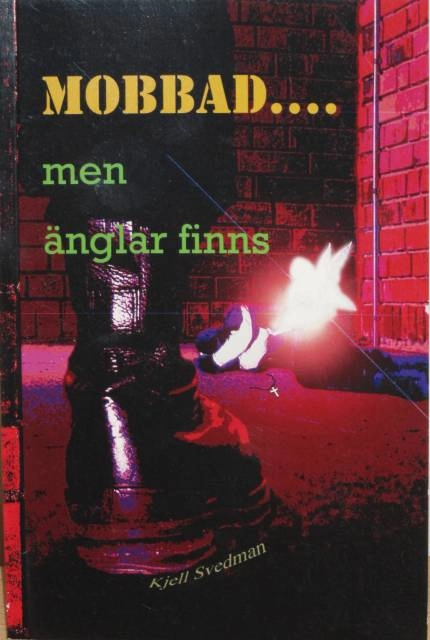 Mobbad... men änglar finns; Kjell Svedman; 2011