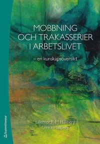 Mobbning och trakasserier i arbetslivet : en kunskapsöversikt; Lillemor R-M. Hallberg, Ulrika Hallberg; 2016