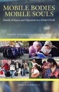 Mobile bodies, mobile souls : family, religion and migration in a global world; Mikkel Rytter, Karen Fog Olwig; 2011
