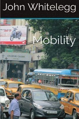 Mobility : a new urban design and transport planning philosophy for a sustainable future; John Whitelegg; 2016