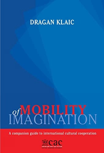 Mobility of imagination : a companion guide to international cultural cooperation; Dragan Klaić; 2007