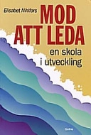 Mod att leda : en skola i utveckling; Elisabet Nihlfors; 1998