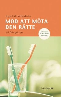Mod att möta den rätte : så här gör du; Inga-Lill Valfridsson; 2004