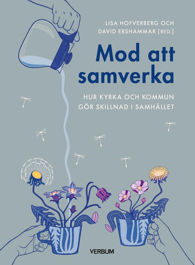 Mod att samverka : hur kyrka och kommun gör skillnad tillsammans; David Ershammar, Lisa Hofverberg; 2026