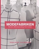 Modefabriken : kreativt affärsmannaskap från insidan; Anders Hedén, Jane McAndrew; 2005