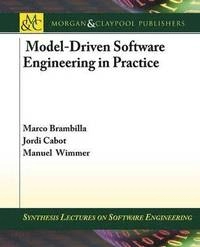 Model-Driven Software Engineering in Practice [Elektronisk resurs]; Marco Brambilla, Jordi Cabot, Manuel Wimmer; 2012