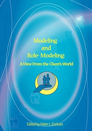 Modeling and role-modeling : a view from the client's world; Margaret Erickson, Dalynn Clayton; 2006