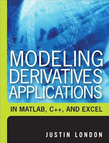 Modeling derivatives applications in Matlab, C++, and Excel; Justin London; 2006