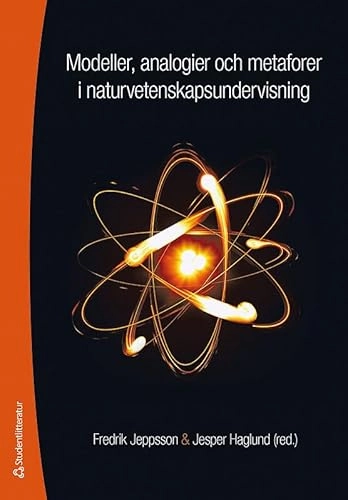 Modeller, analogier och metaforer i naturvetenskapsundervisning; Jesper Haglund, Fredrik Jeppsson; 2013