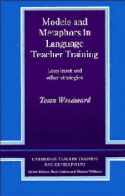 Models and metaphors in language teacher training : loop input and other strategies; Tessa Woodward; 1991