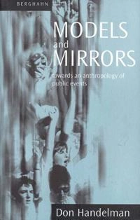 Models and mirrors : towards an anthropology of public events; Don Handelman; 1998
