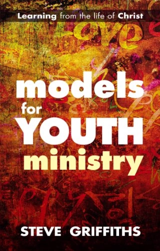 Models for Youth Ministry; Steve Griffiths; 2013