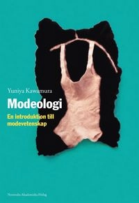 Modeologi : en introduktion till modevetenskap; Yuniya Kawamura; 2007