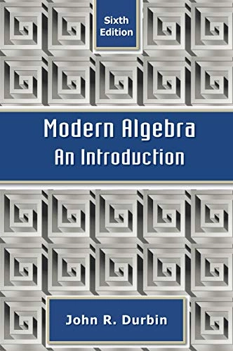 Modern Algebra: An Introduction; John R. Durbin; 2009