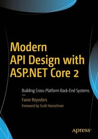Modern API Design with ASP.NET Core 2; Fanie Reynders; 2018