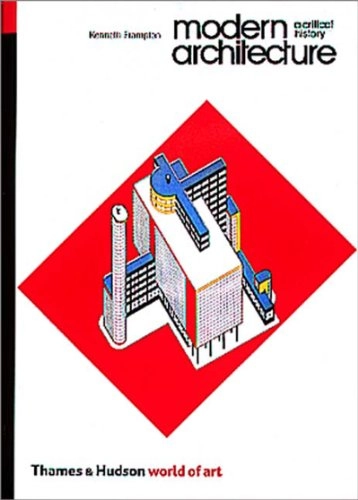 Modern architecture : a critical history; Kenneth Frampton; 1992