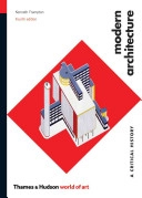 Modern architecture : a critical history; Kenneth Frampton; 2007