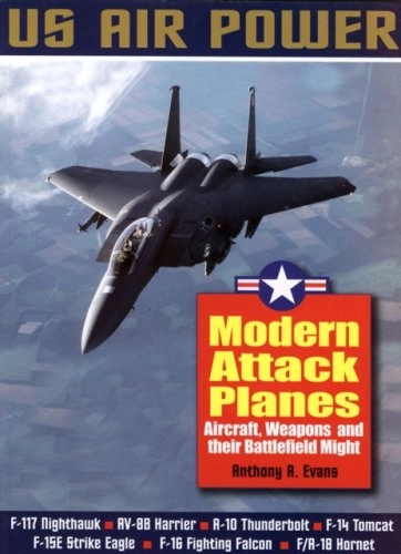 Modern Attack Planes: the Illustrated History of American Air Power; Anthony A. Evans; 2003