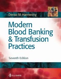 Modern Blood Banking & Transfusion Practices; Denise M Harmening; 2018