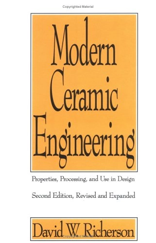 Modern ceramic engineering : properties, processing and use in design; David W. Richerson; 1992